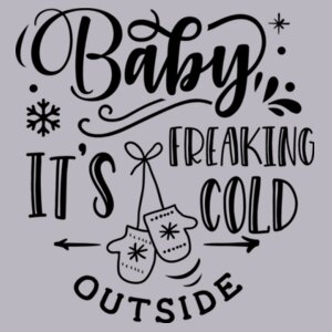 BABY ITS FREAKING COLD OUTSIDE Design