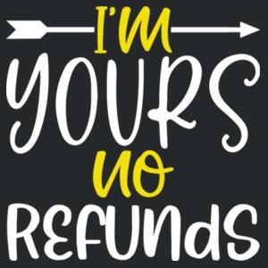 I'm Yours No Refunds Design