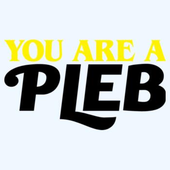 You Are a Pleb Design