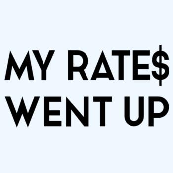 My Rate$ Went Up Design